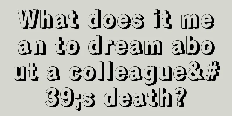 What does it mean to dream about a colleague's death?