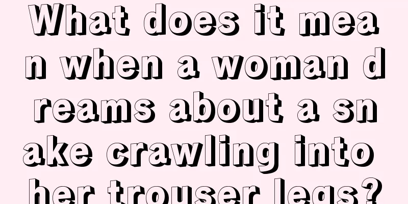 What does it mean when a woman dreams about a snake crawling into her trouser legs?