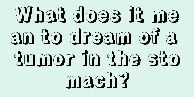 What does it mean to dream of a tumor in the stomach?