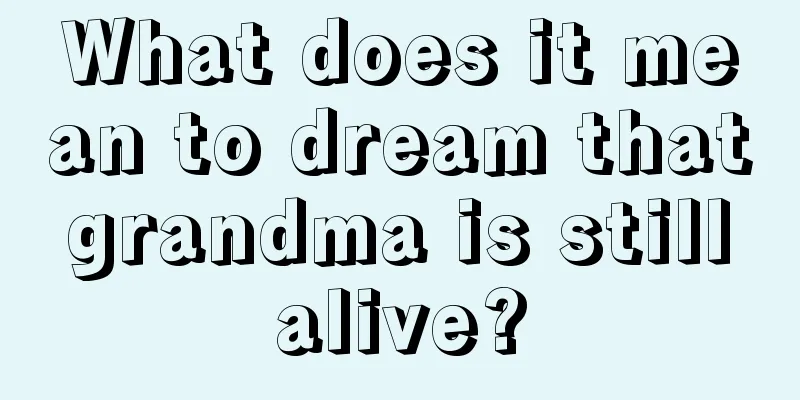 What does it mean to dream that grandma is still alive?