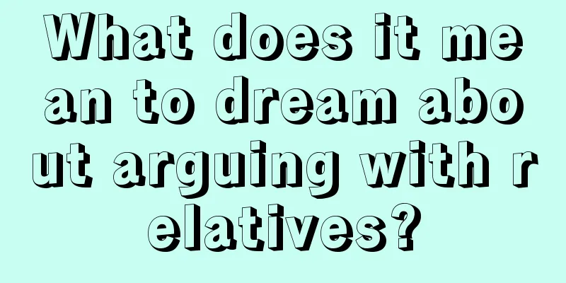 What does it mean to dream about arguing with relatives?