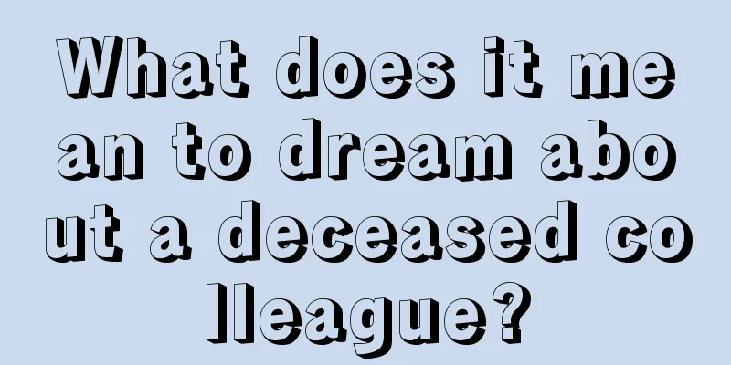 What does it mean to dream about a deceased colleague?