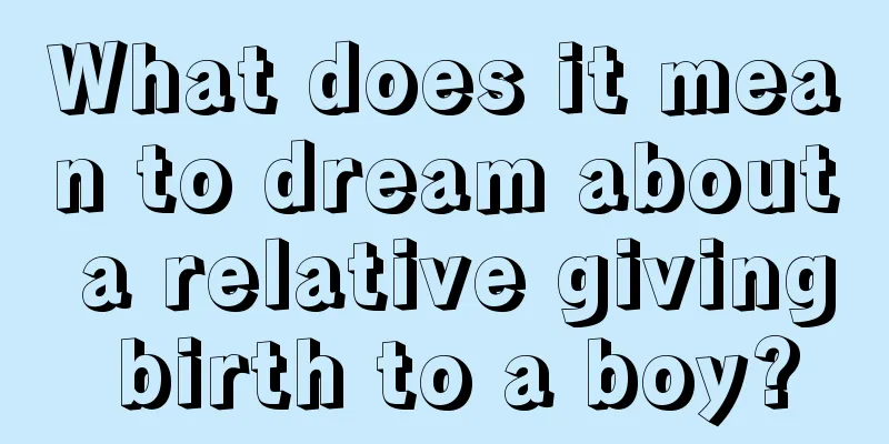 What does it mean to dream about a relative giving birth to a boy?