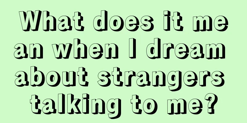 What does it mean when I dream about strangers talking to me?