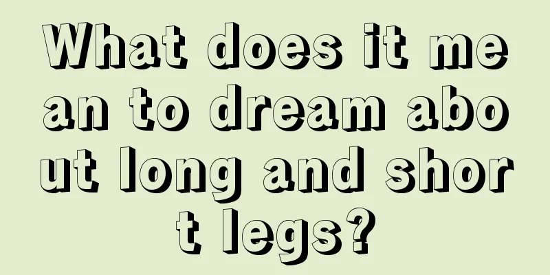 What does it mean to dream about long and short legs?