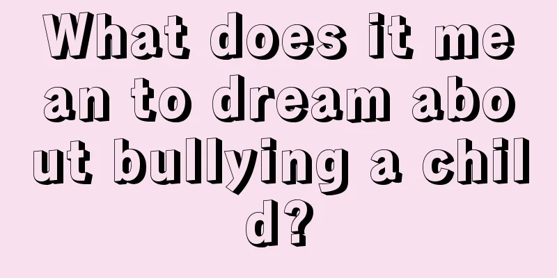 What does it mean to dream about bullying a child?