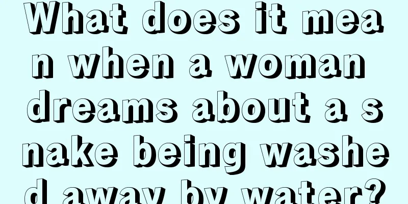 What does it mean when a woman dreams about a snake being washed away by water?