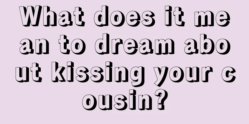 What does it mean to dream about kissing your cousin?