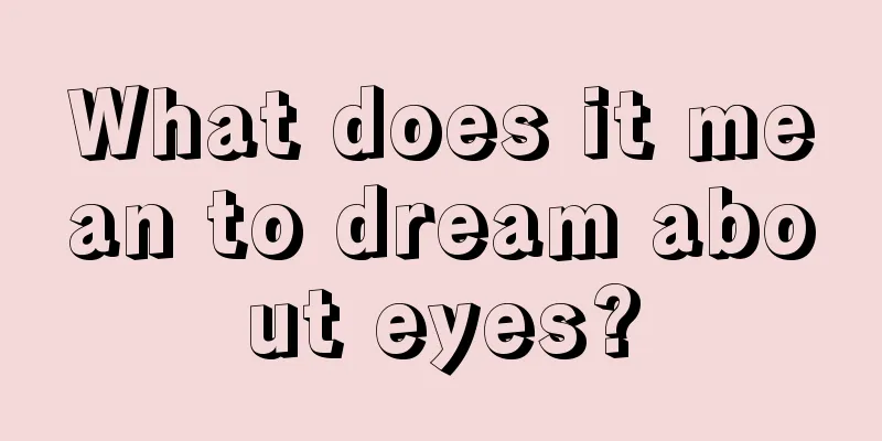 What does it mean to dream about eyes?