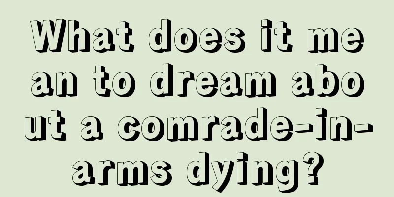 What does it mean to dream about a comrade-in-arms dying?