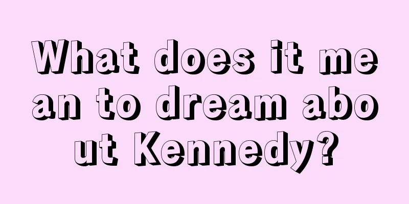 What does it mean to dream about Kennedy?