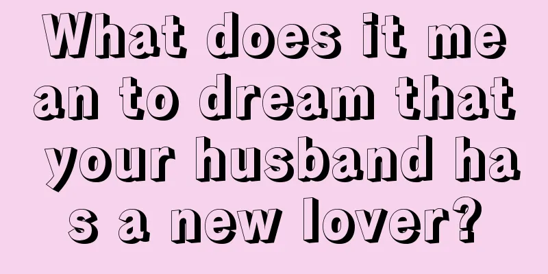 What does it mean to dream that your husband has a new lover?