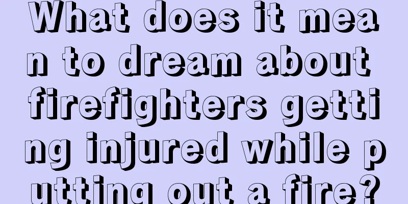 What does it mean to dream about firefighters getting injured while putting out a fire?