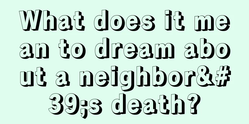 What does it mean to dream about a neighbor's death?