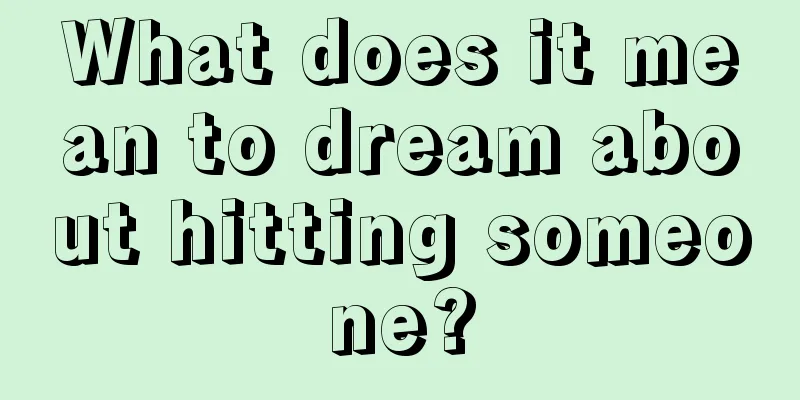 What does it mean to dream about hitting someone?