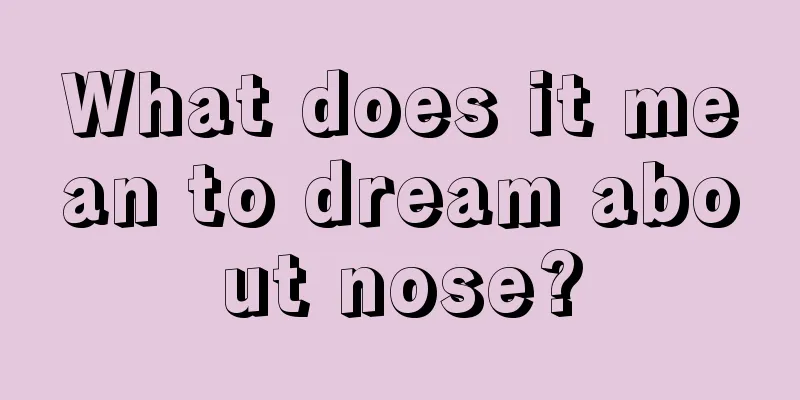 What does it mean to dream about nose?