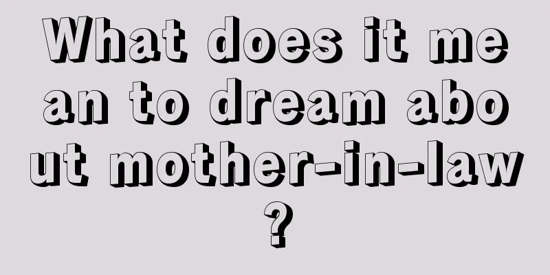 What does it mean to dream about mother-in-law?