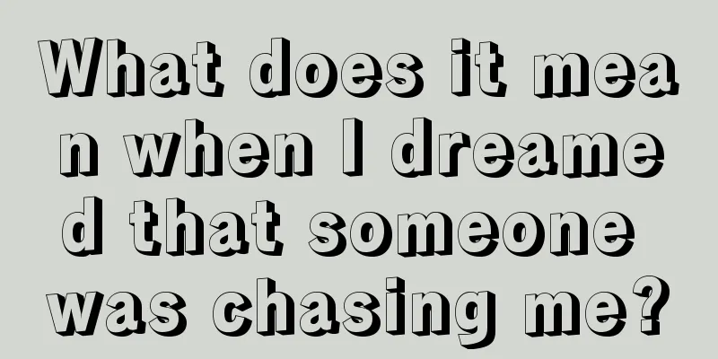 What does it mean when I dreamed that someone was chasing me?