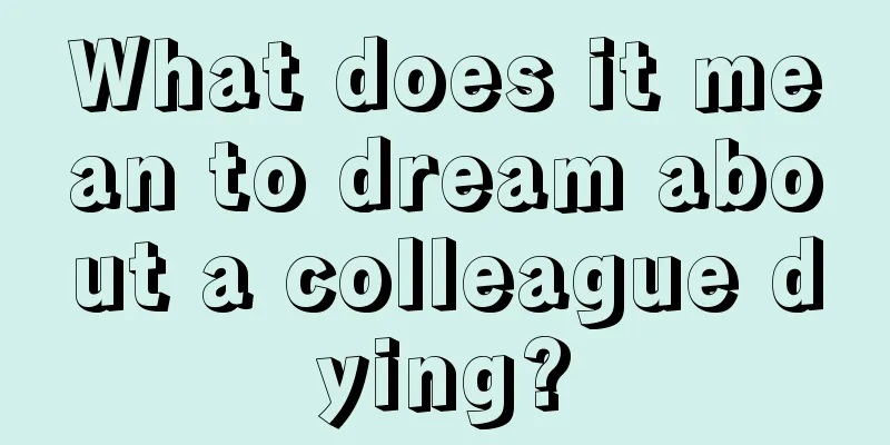 What does it mean to dream about a colleague dying?