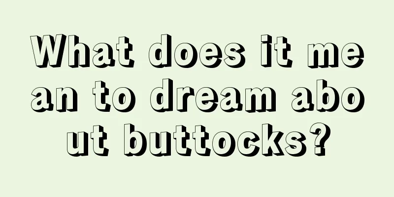 What does it mean to dream about buttocks?