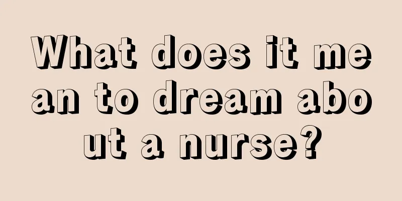 What does it mean to dream about a nurse?