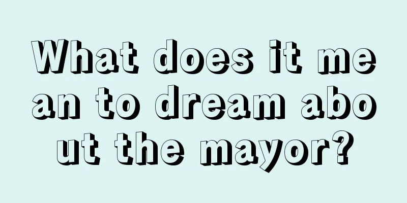 What does it mean to dream about the mayor?