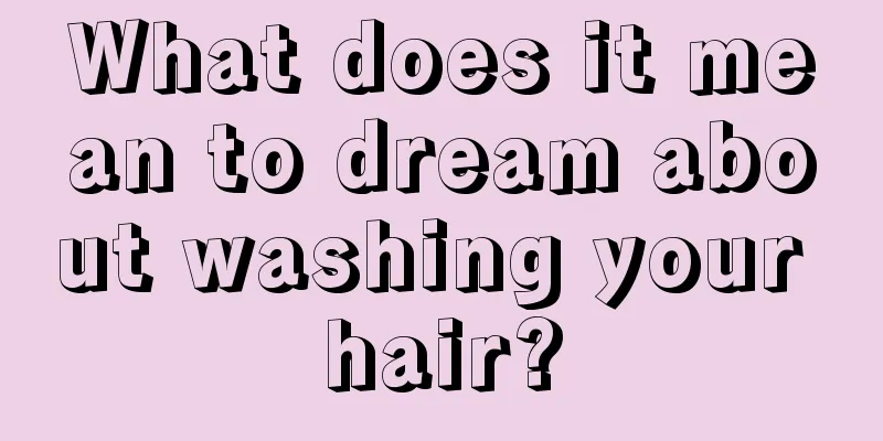 What does it mean to dream about washing your hair?