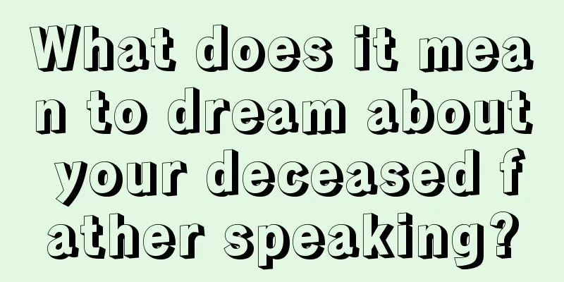 What does it mean to dream about your deceased father speaking?