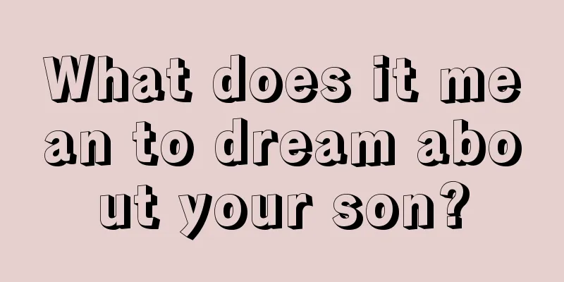 What does it mean to dream about your son?