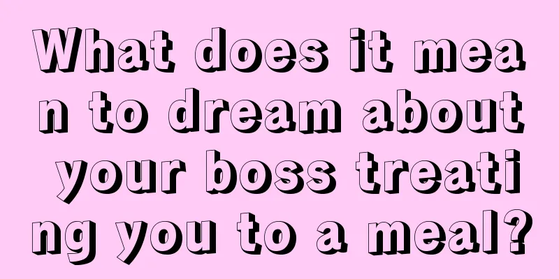 What does it mean to dream about your boss treating you to a meal?