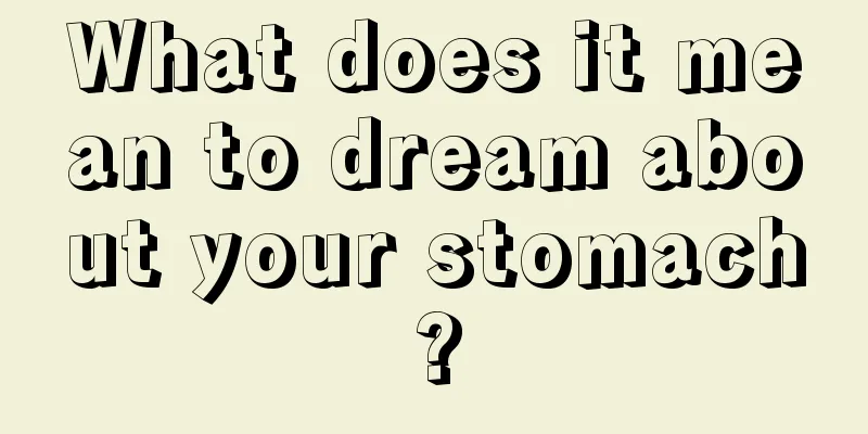 What does it mean to dream about your stomach?