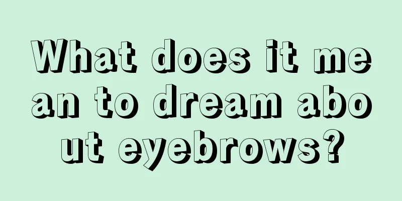 What does it mean to dream about eyebrows?