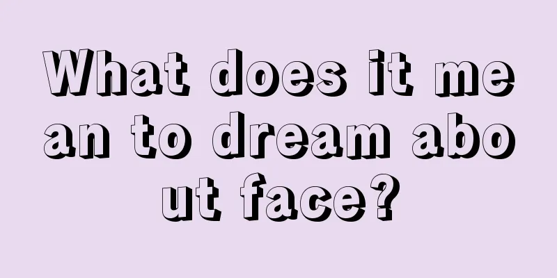 What does it mean to dream about face?