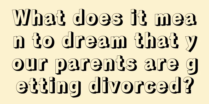 What does it mean to dream that your parents are getting divorced?