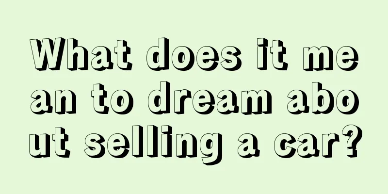 What does it mean to dream about selling a car?