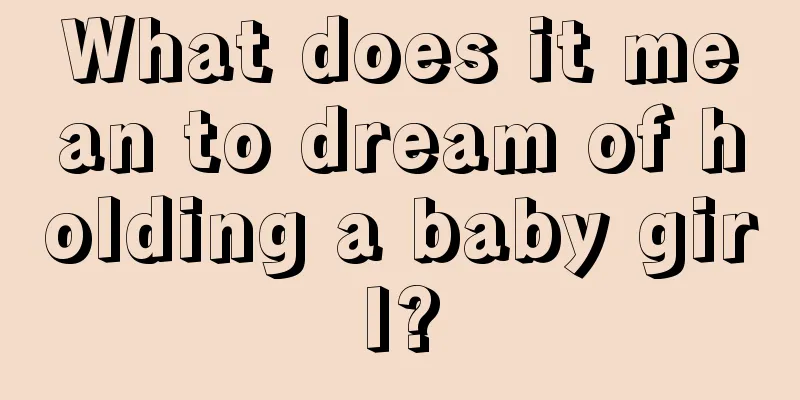 What does it mean to dream of holding a baby girl?