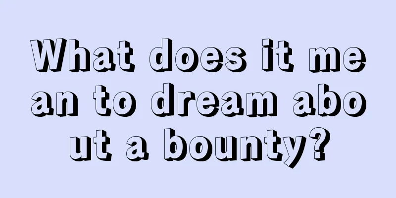 What does it mean to dream about a bounty?