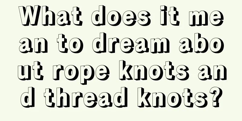 What does it mean to dream about rope knots and thread knots?