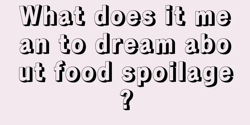 What does it mean to dream about food spoilage?