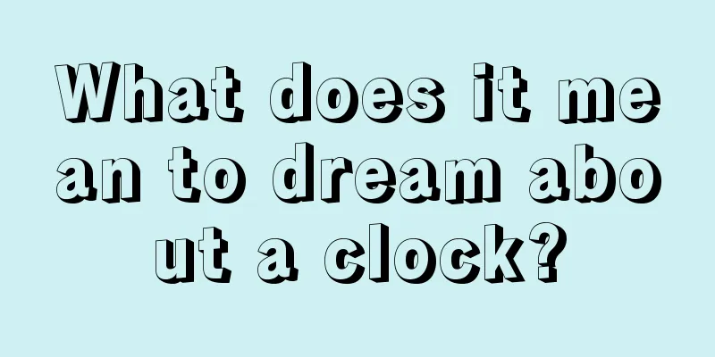 What does it mean to dream about a clock?