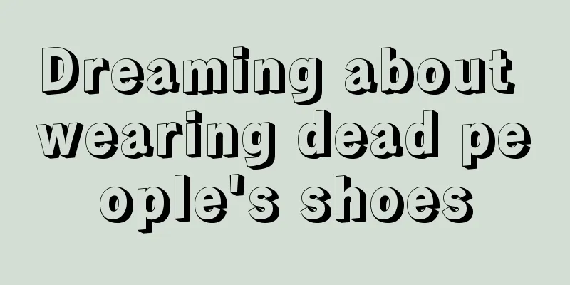 Dreaming about wearing dead people's shoes