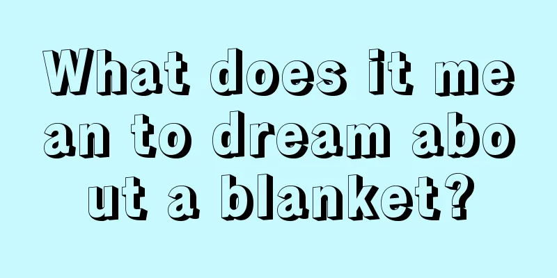 What does it mean to dream about a blanket?