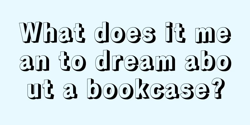 What does it mean to dream about a bookcase?