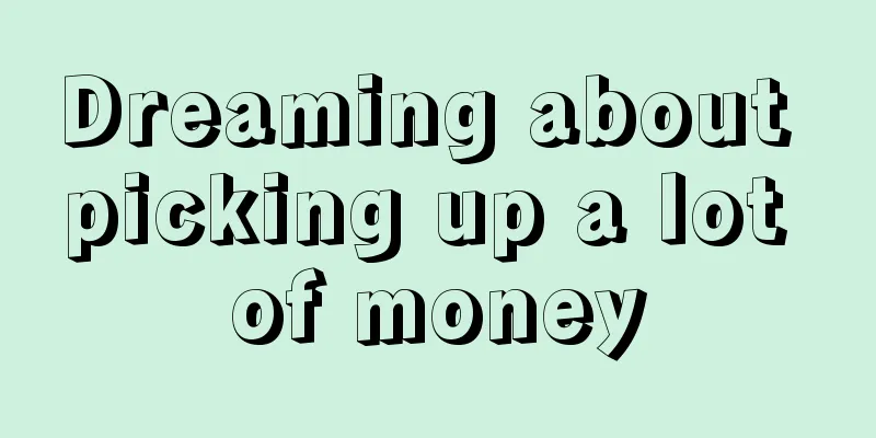 Dreaming about picking up a lot of money