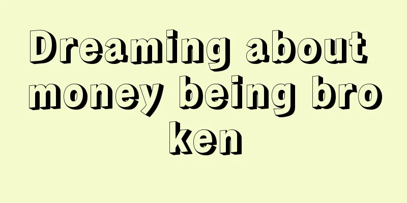 Dreaming about money being broken