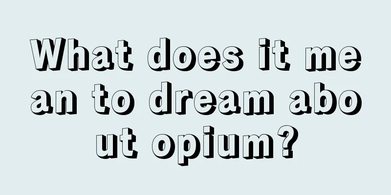 What does it mean to dream about opium?