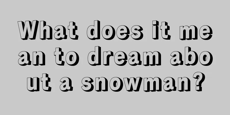 What does it mean to dream about a snowman?