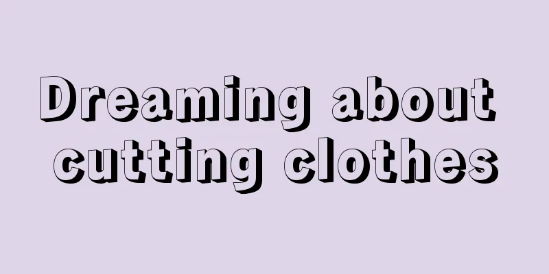 Dreaming about cutting clothes