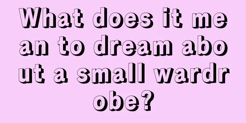 What does it mean to dream about a small wardrobe?