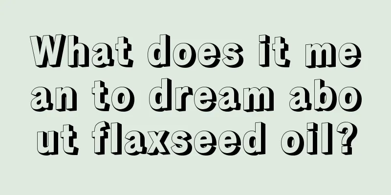 What does it mean to dream about flaxseed oil?